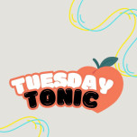 TUESDAY TONIC